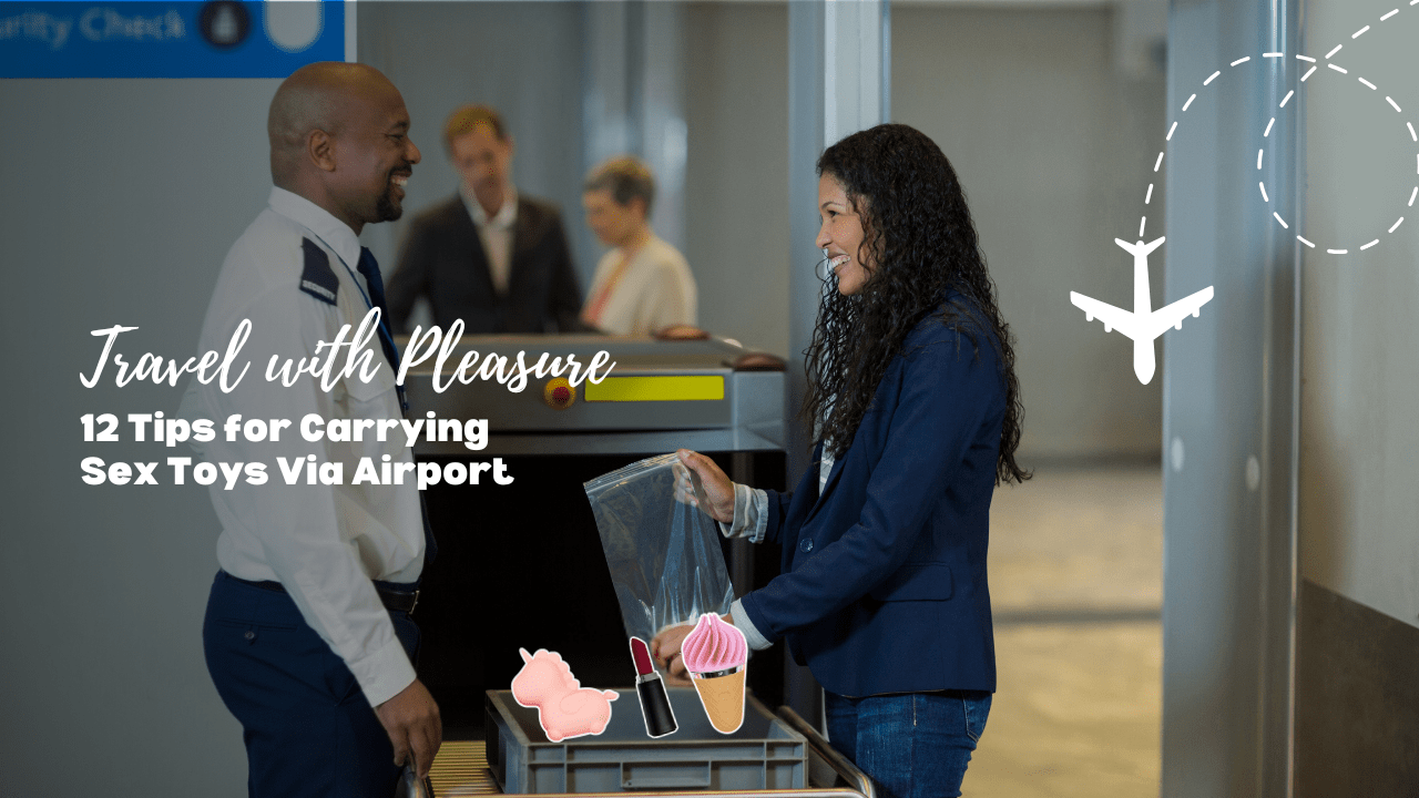 12 Tips For Airport Travel With Sex Toys