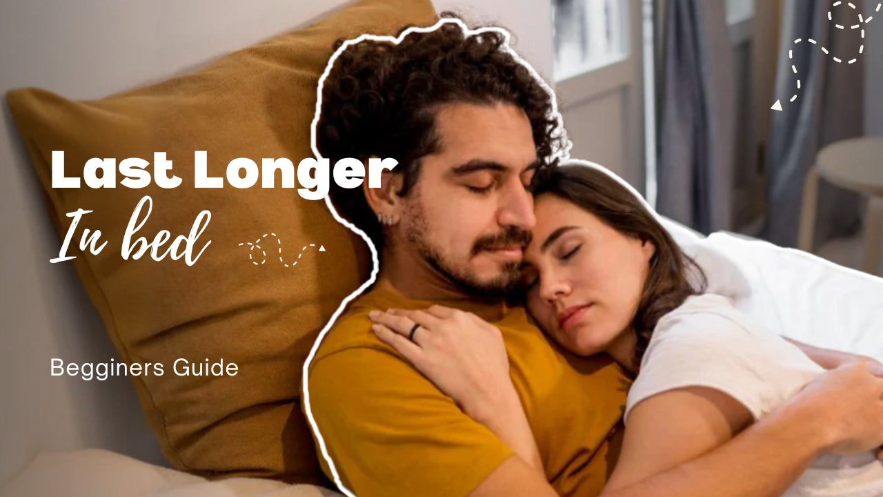 A Beginner's Guide to Lasting Longer in Bed