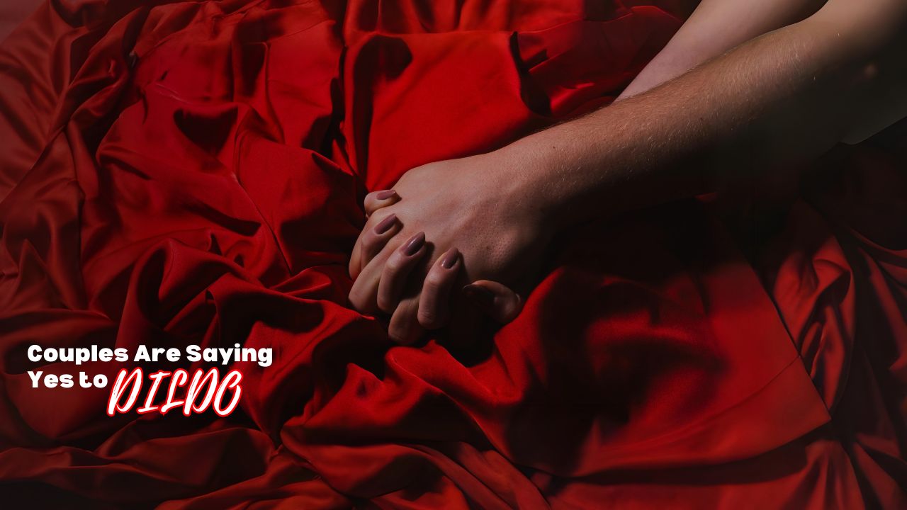 Dildos in Love: Why More Indian Couples Are Trying Dildos