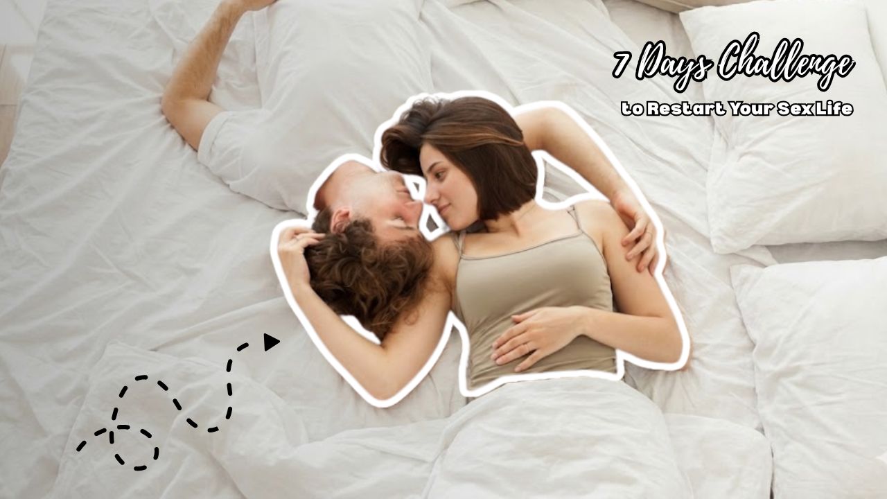 Simple 7-Day Challenge to Restart Your Sex Life