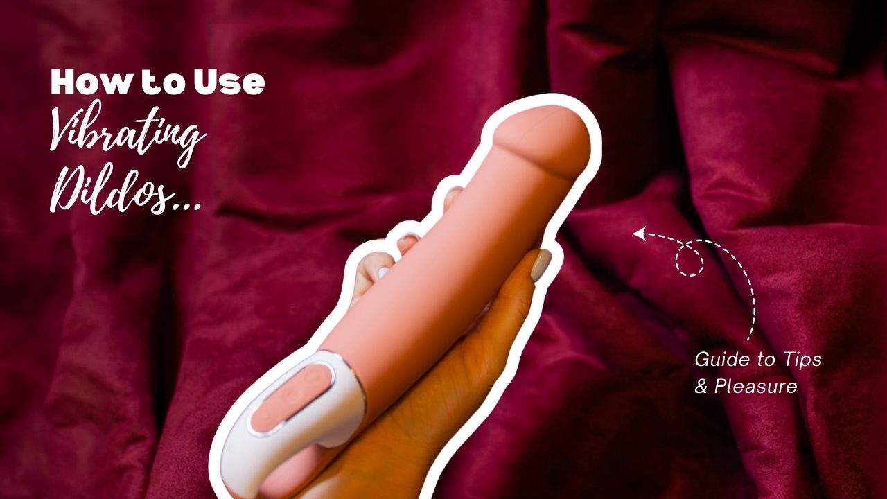 How to Use a Vibrating Dildo