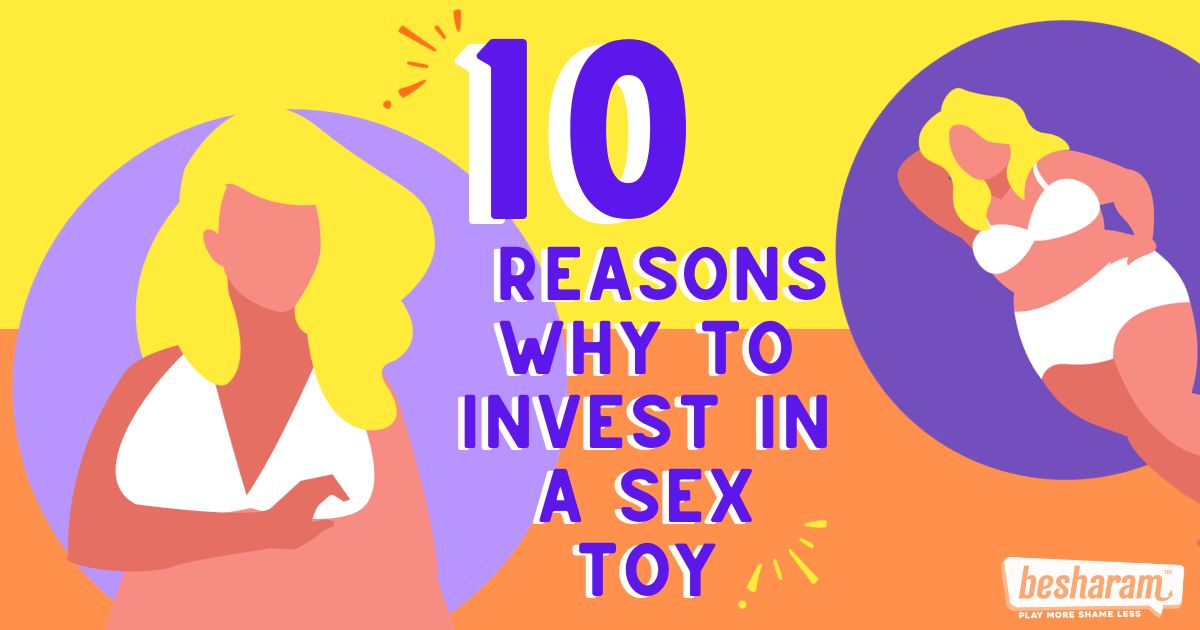 Ladies, 10 Reasons Why To Invest In A Sex Toy?