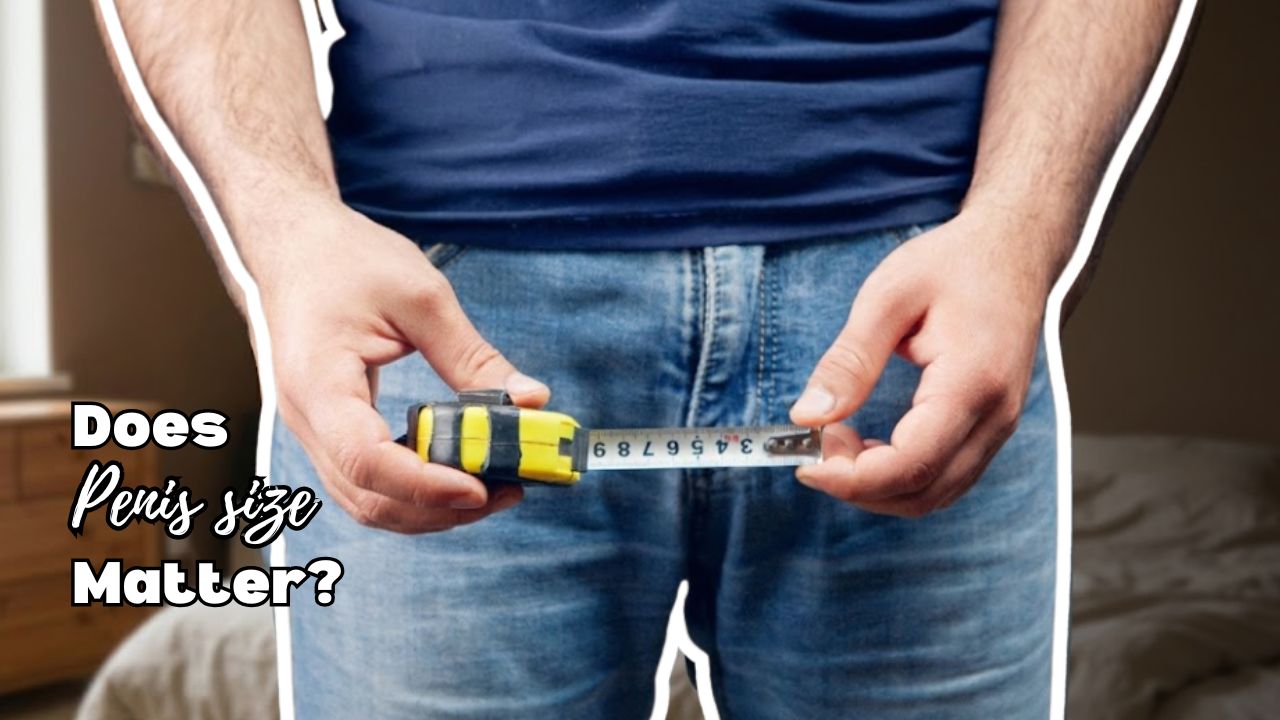Penis Size Anxiety: Does Penis Size Really Matter?