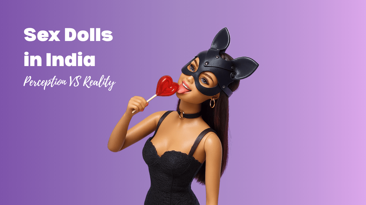 Sex Dolls in India: Perception VS Reality