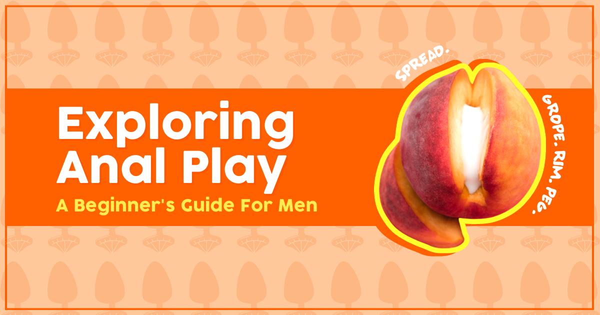 Exploring Anal Play: A Beginner’s Guide for Men