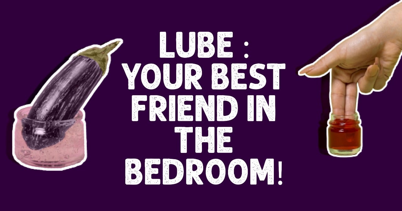 Lube: Your best-friend in the bedroom!