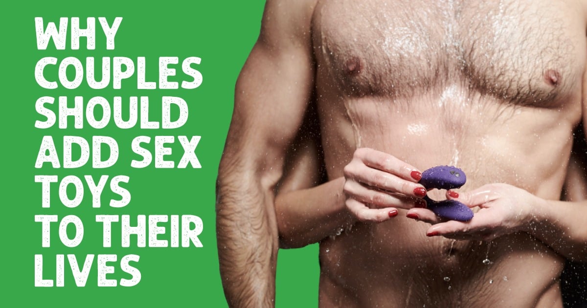 Why Couples Should Add Sex Toys to Their Lives
